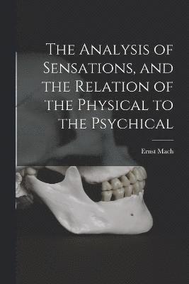 The Analysis of Sensations, and the Relation of the Physical to the Psychical 1