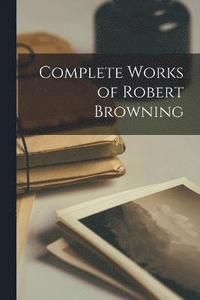 bokomslag Complete Works of Robert Browning