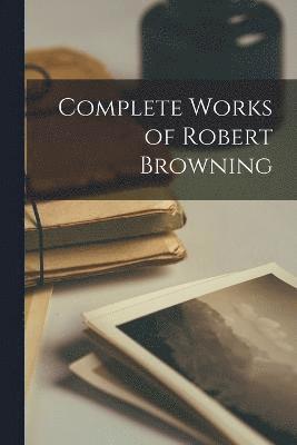 Complete Works of Robert Browning 1