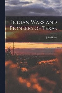 bokomslag Indian Wars and Pioneers of Texas
