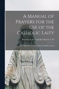 bokomslag Manual of Prayers for the Use of the Catholic Laity