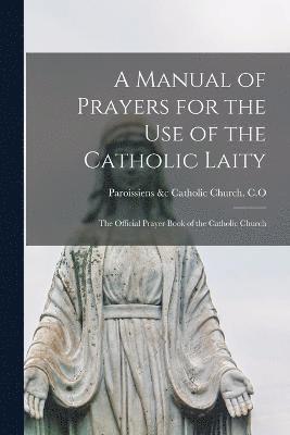 bokomslag A Manual of Prayers for the Use of the Catholic Laity