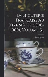 bokomslag Bijouterie Française Au Xixe Siècle (1800-1900), Volume 3...