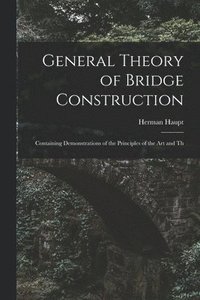 bokomslag General Theory of Bridge Construction