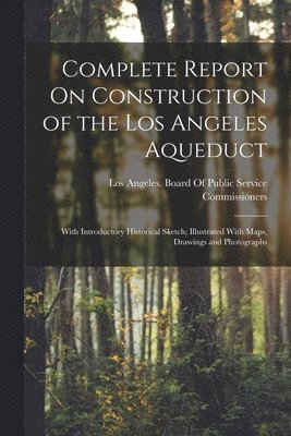 bokomslag Complete Report On Construction of the Los Angeles Aqueduct