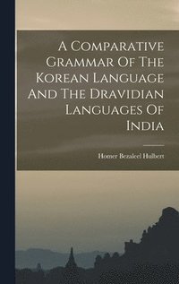 bokomslag A Comparative Grammar Of The Korean Language And The Dravidian Languages Of India
