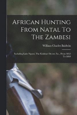 William Charles Baldwin - African Hunting From Natal To The Zambesi, Häftad