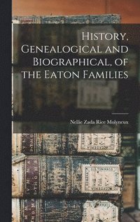 bokomslag History, Genealogical and Biographical, of the Eaton Families