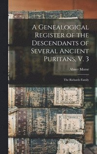 bokomslag A Genealogical Register of the Descendants of Several Ancient Puritans, V. 3