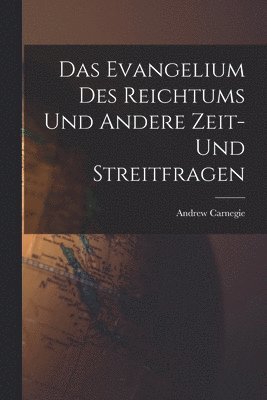 Andrew Carnegie - Das Evangelium des Reichtums und Andere Zeit- und Streitfragen, Häftad