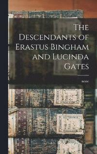 bokomslag The Descendants of Erastus Bingham and Lucinda Gates