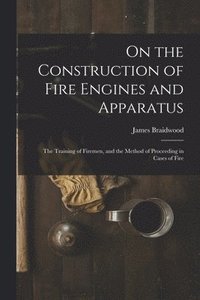 bokomslag On the Construction of Fire Engines and Apparatus