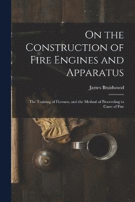 bokomslag On the Construction of Fire Engines and Apparatus