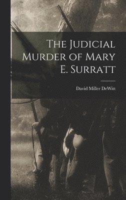 bokomslag The Judicial Murder of Mary E. Surratt