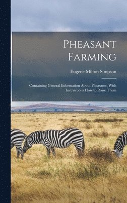 bokomslag Pheasant Farming; Containing General Information About Pheasants, With Instructions how to Raise Them