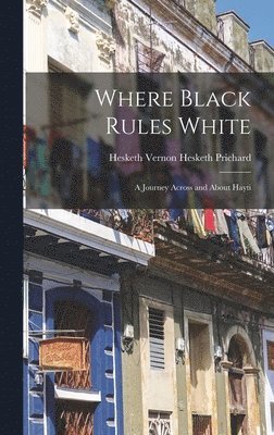 Hesketh Vernon Hesketh Prichard - Where Black Rules White, Inbunden
