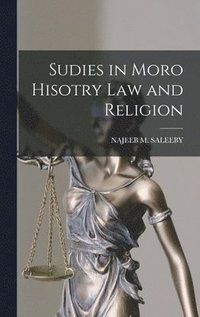 bokomslag Sudies in Moro Hisotry Law and Religion