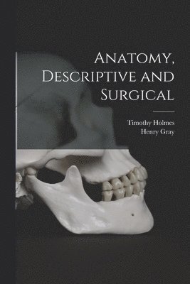 Timothy Holmes, Henry Gray - Anatomy, Descriptive and Surgical, Häftad