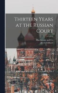 bokomslag Thirteen Years at the Russian Court