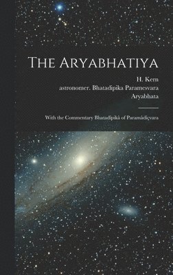 bokomslag The Aryabhatiya; With the Commentary Bhatadpik of Paramdvara