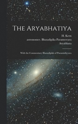 The Aryabhatiya; With the Commentary Bhatadpik of Paramdvara 1