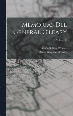 Daniel Florencio O'Leary, Simón Bolívar O'Leary - Memorias Del General O'leary; Volume 30, Inbunden