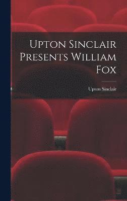 bokomslag Upton Sinclair Presents William Fox