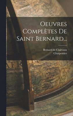 Bernard De Clairvaux, Charpentier - Oeuvres Complètes De Saint Bernard..., Inbunden