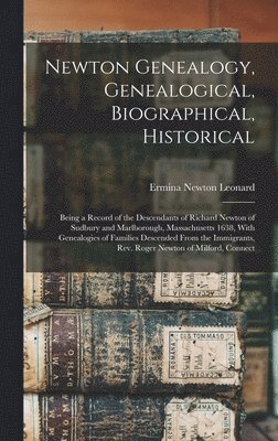 bokomslag Newton Genealogy, Genealogical, Biographical, Historical; Being a Record of the Descendants of Richard Newton of Sudbury and Marlborough, Massachusetts 1638, With Genealogies of Families Descended