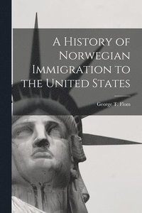 bokomslag A History of Norwegian Immigration to the United States