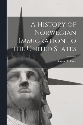 A History of Norwegian Immigration to the United States 1