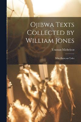 Ojibwa Texts Collected by William Jones 1