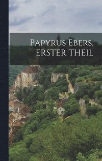 bokomslag Papyrus Ebers, ERSTER THEIL