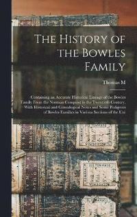 bokomslag History of the Bowles Family; Containing an Accurate Historical Lineage of the Bowles Family From the Norman Conquest to the Twentieth Century, With Historical and Genealogical Notes and Some Pedig...