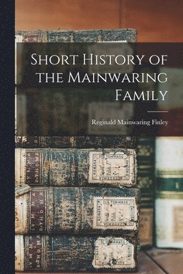 bokomslag Short History of the Mainwaring Family