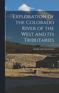 bokomslag Exploration of the Colorado River of the West and its Tributaries