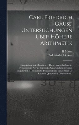 Carl Friedrich Gauss, H Maser, H. Maser - Carl Friedrich Gauss' Untersuchungen Über Höhere Arithmetik, Inbunden