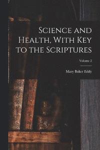 bokomslag Science and Health, With Key to the Scriptures; Volume 2