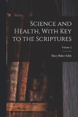 bokomslag Science and Health, With Key to the Scriptures; Volume 2