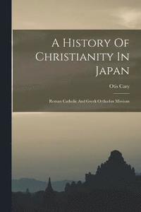 bokomslag A History Of Christianity In Japan