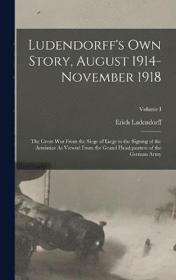 Erich Ludendorff - Ludendorff's Own Story, August 1914-November 1918, Inbunden