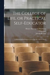 bokomslag The College of Life, or Practical Self-educator