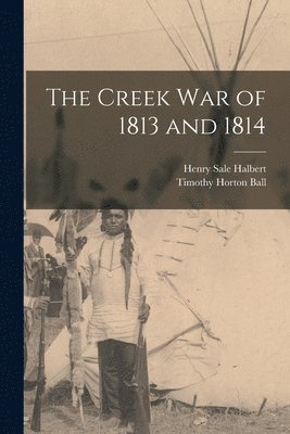 bokomslag The Creek War of 1813 and 1814