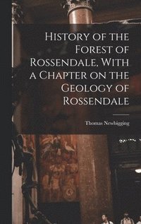 bokomslag History of the Forest of Rossendale, With a Chapter on the Geology of Rossendale