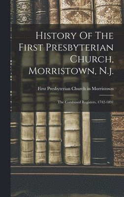 bokomslag History Of The First Presbyterian Church, Morristown, N.j.