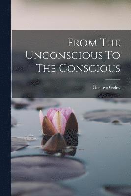 From The Unconscious To The Conscious 1