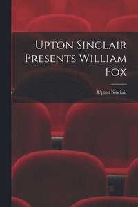 bokomslag Upton Sinclair Presents William Fox