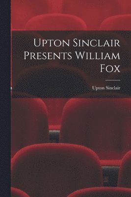 Upton Sinclair Presents William Fox 1