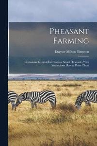 bokomslag Pheasant Farming; Containing General Information About Pheasants, With Instructions how to Raise Them