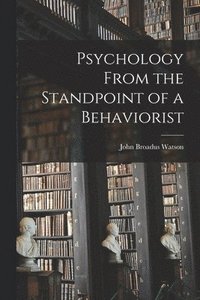 bokomslag Psychology From the Standpoint of a Behaviorist